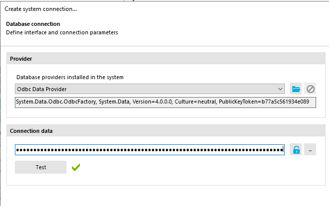 Create system connection... Database connection Define interface and connection parameters Database providers installed in the system Odbc Data Provider System.Data.Odbc.OdbcFactory, System.Data, Version=4.O.O.O, Culture—neutral, PublicKeyToken=b77a5c561934e089 Connection data Test 